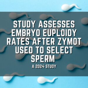 Study assesses embryo euploidy rates after Zymot used to select sperm
