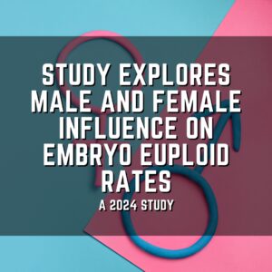 Study explores male and female influence on embryo euploid rates