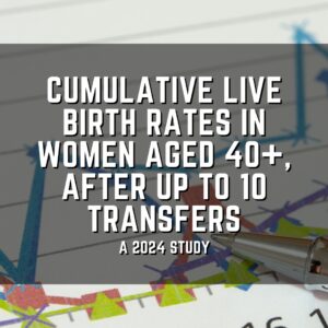 Cumulative live birth rates in women aged 40+, after up to 10 transfers