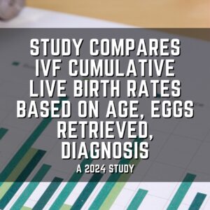 Study compares IVF cumulative live birth rates based on age, eggs retrieved, diagnosis
