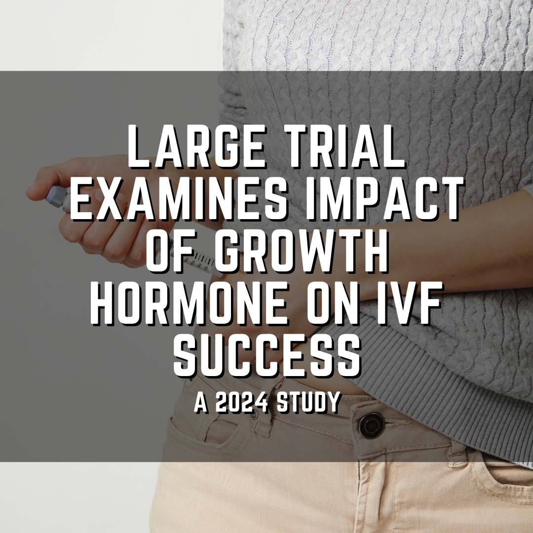 Large trial examines impact of growth hormone on IVF success