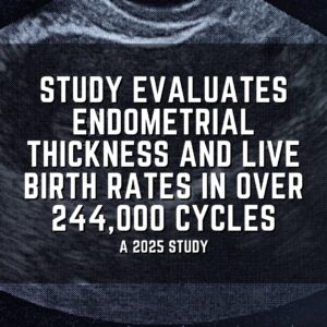 Study evaluates endometrial thickness and live birth rates in over 244,000 cycles