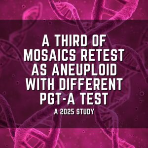 A third of mosaics retest as aneuploid with different PGT-A test