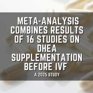 Meta-analysis combines results of 16 studies on DHEA supplementation before IVF