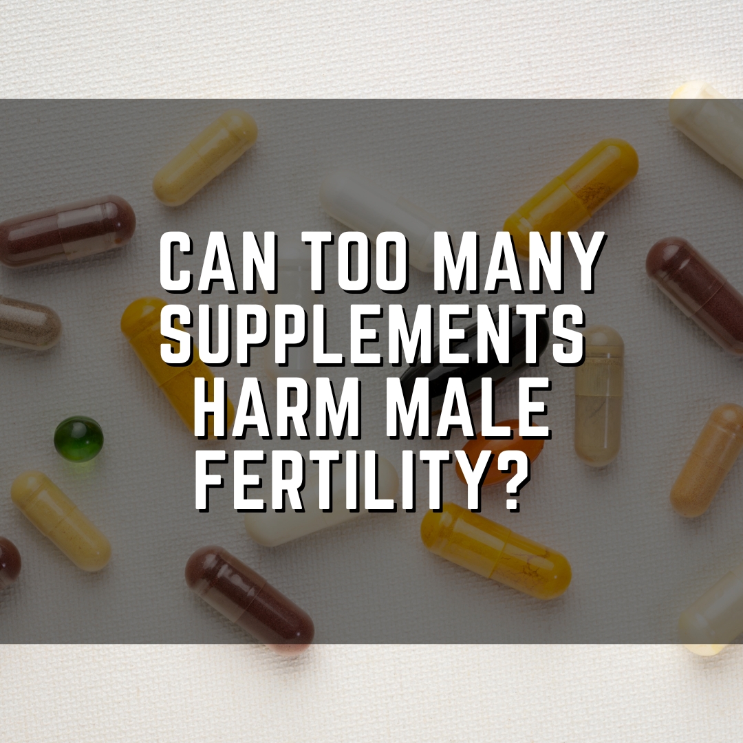 Can too many supplements harm male fertility?