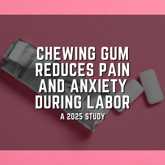 Chewing gum reduces pain and anxiety during labor
