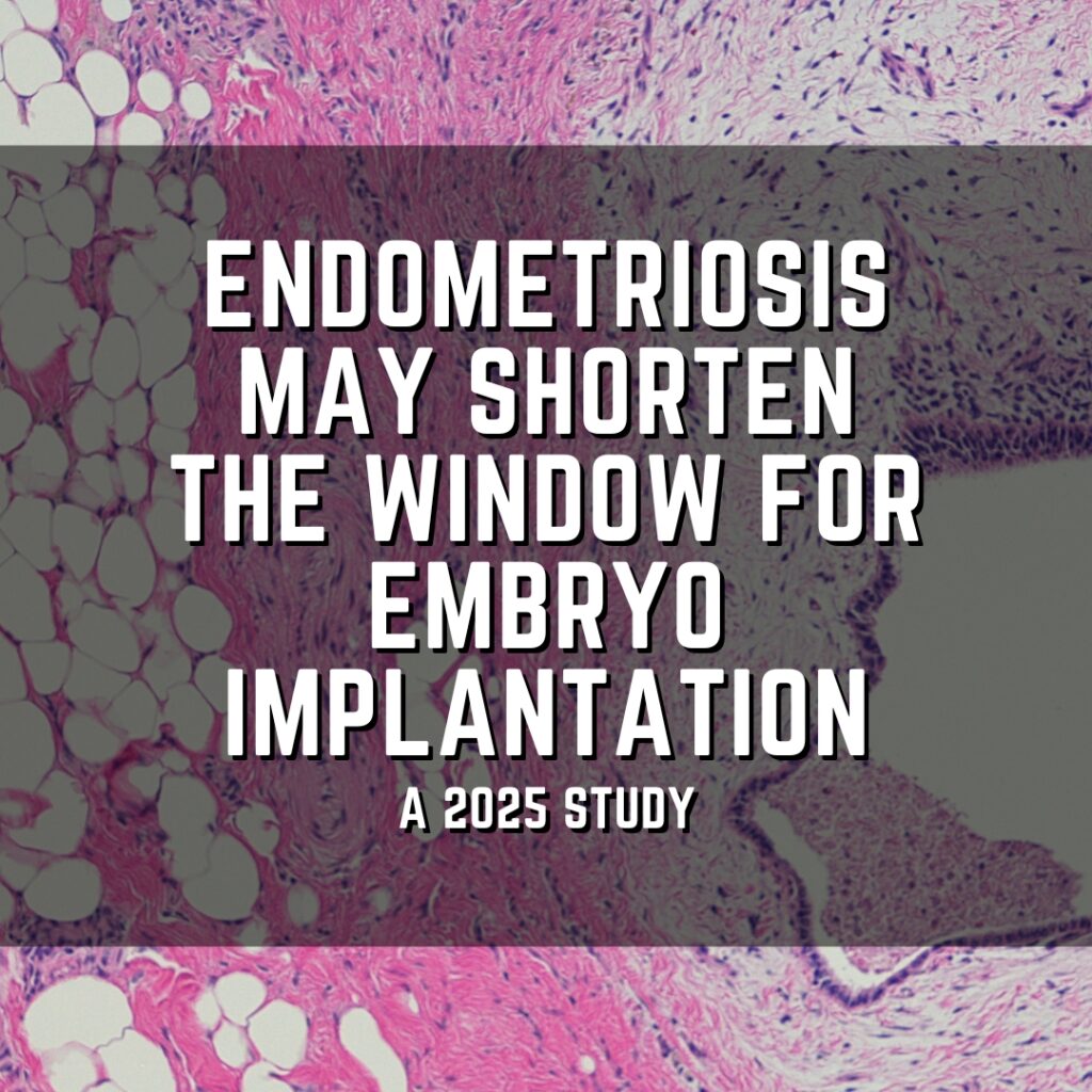 Endometriosis may shorten the window for embryo implantation