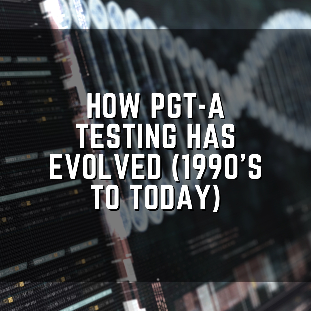 How PGT-A testing has evolved (1990s to today)