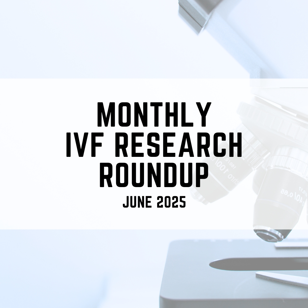 monthly IVF research roundup for June 2025
