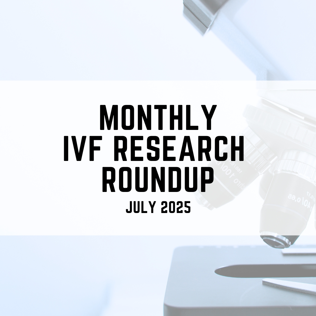 Monthly ivf research roundup July 2025