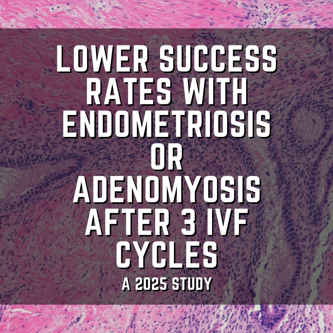 lower success rates with endometriosis or adenomyosis After 3 IVF cycles