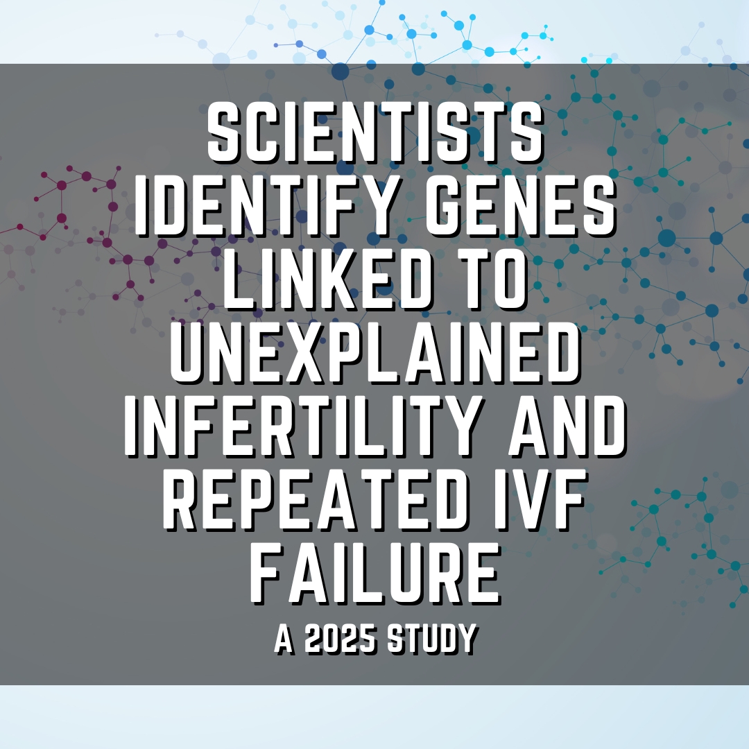 Scientists map genes linked to unexplained infertility and repeated IVF failure