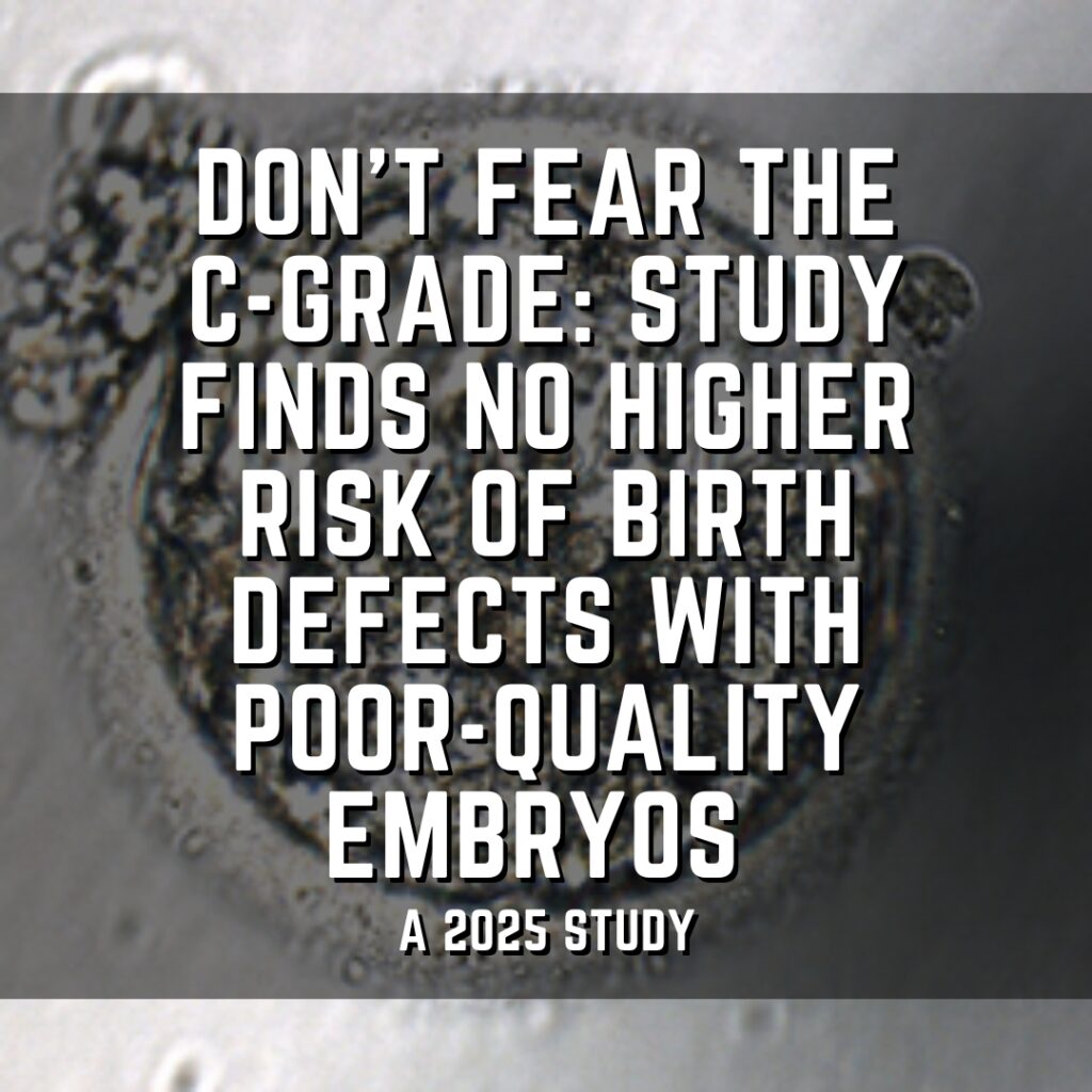 Don’t fear the C-grade: Study finds no higher risk of birth defects with poor-quality embryos