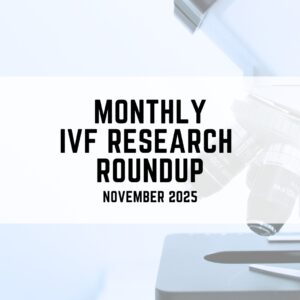 Monthly IVF research roundup (November 2025)