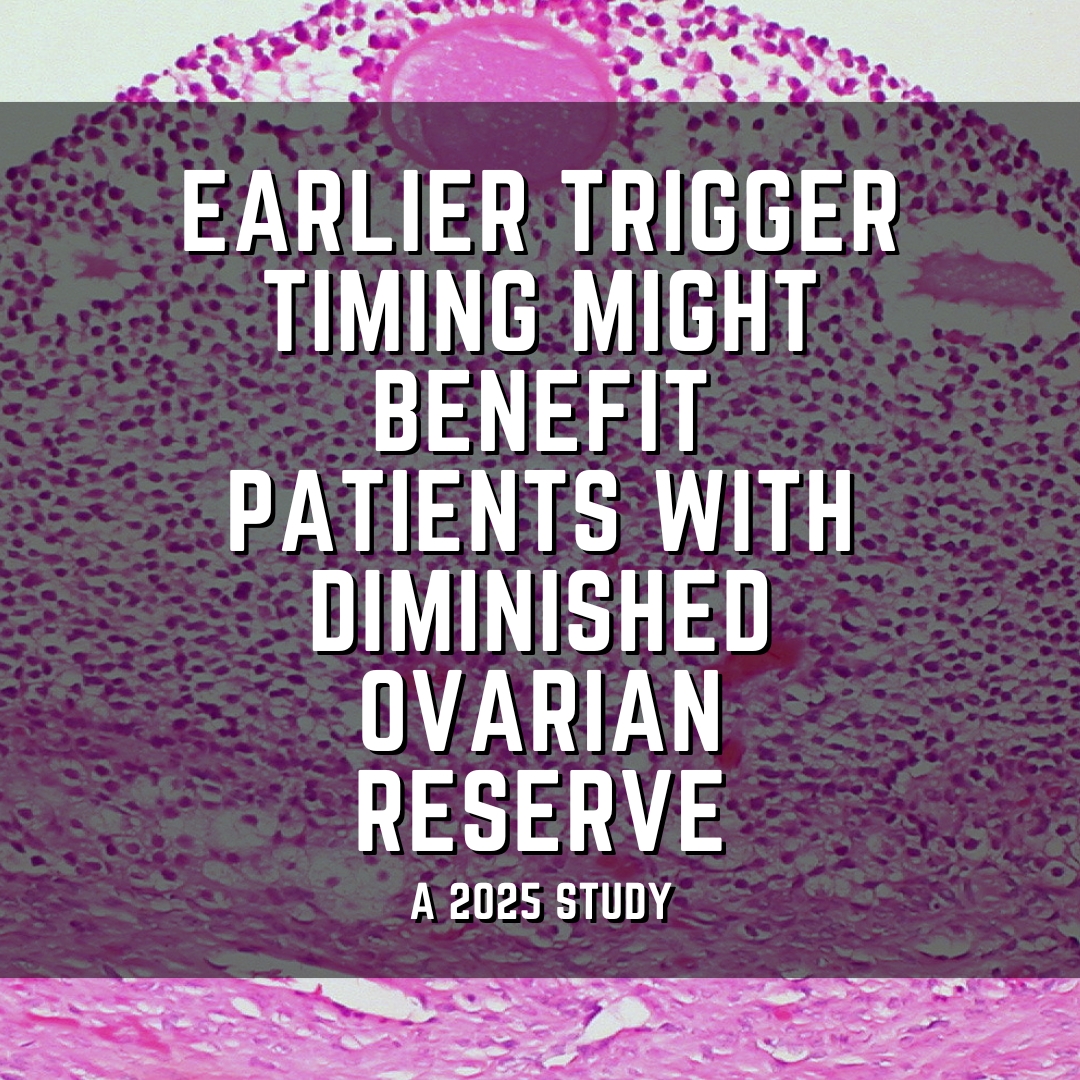 Earlier trigger timing might benefit patients with diminished ovarian reserve