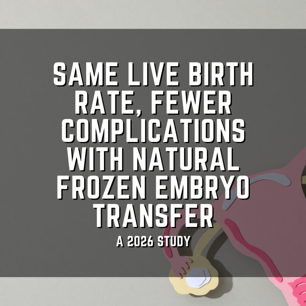 Same Live Birth Rate, Fewer Complications With Natural frozen embryo transfer