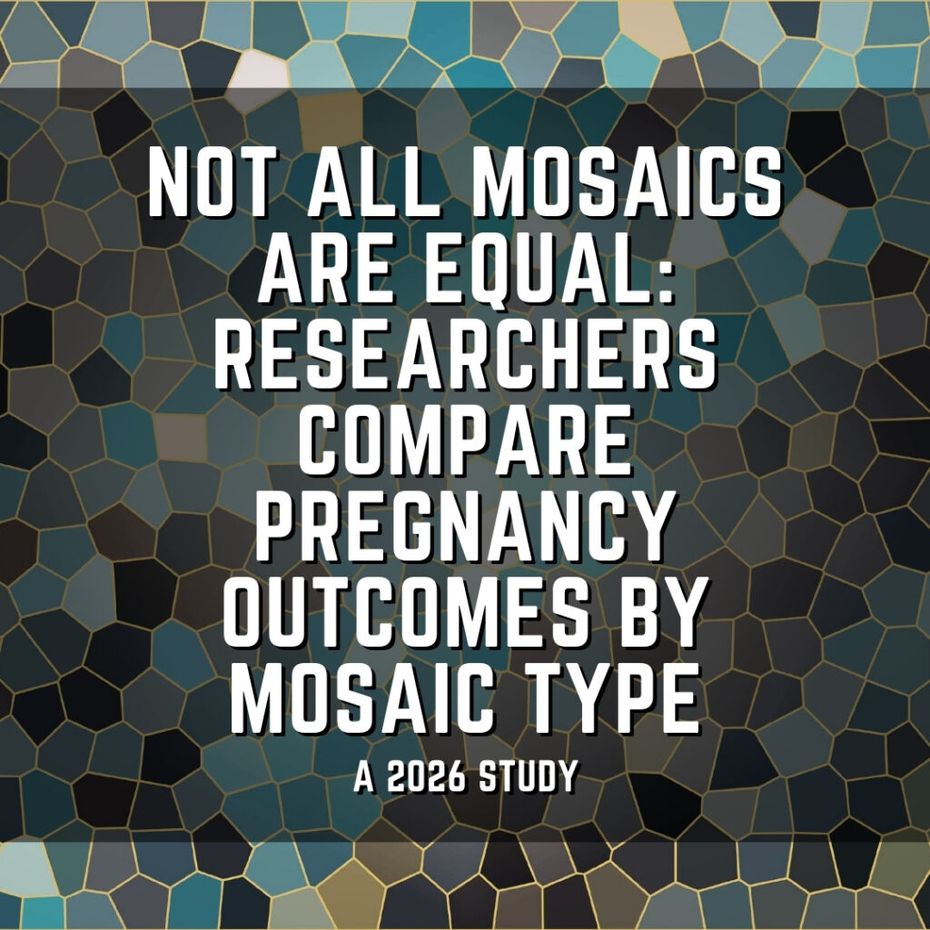 Not all mosaics are equal: Researchers compare pregnancy outcomes by mosaic type