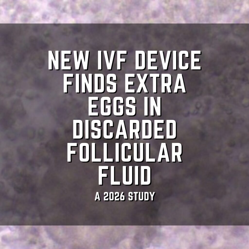 New IVF device finds extra eggs in discarded follicular fluid