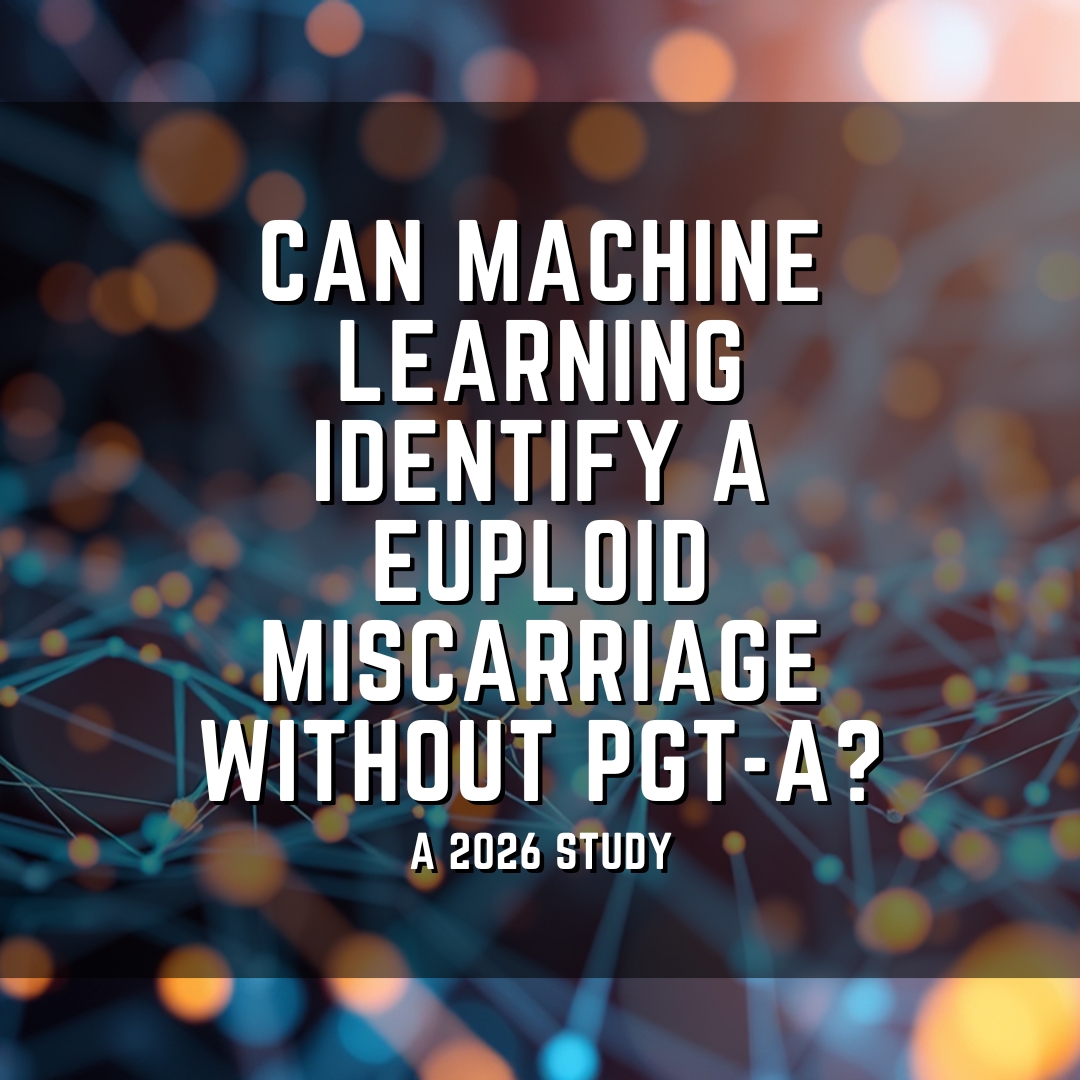 Can machine learning identify a euploid miscarriage without PGT-A?