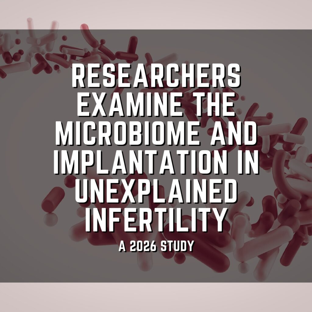 Researchers examine the microbiome and implantation in unexplained infertility