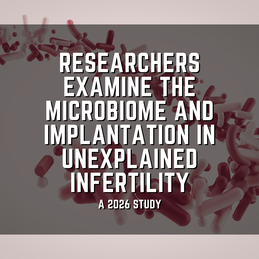 Researchers examine the microbiome and implantation in unexplained infertility