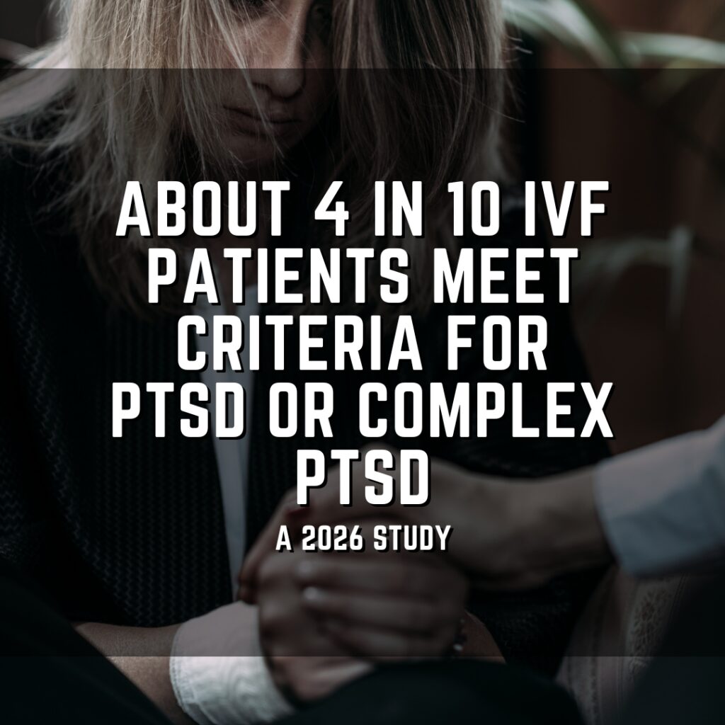 About 4 in 10 IVF patients meet criteria for PTSD or complex PTSD