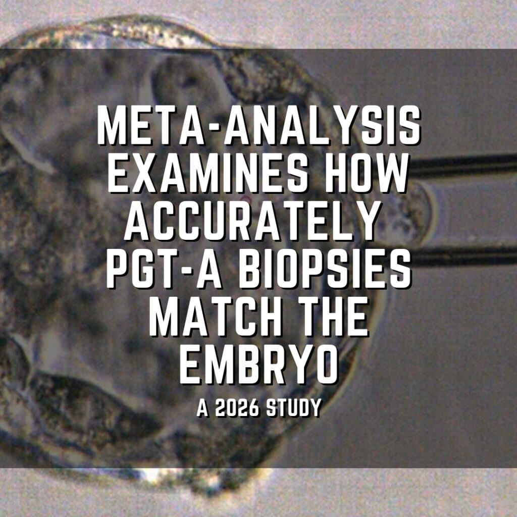Meta-analysis looks at how accurately PGT-A biopsies match the embryo