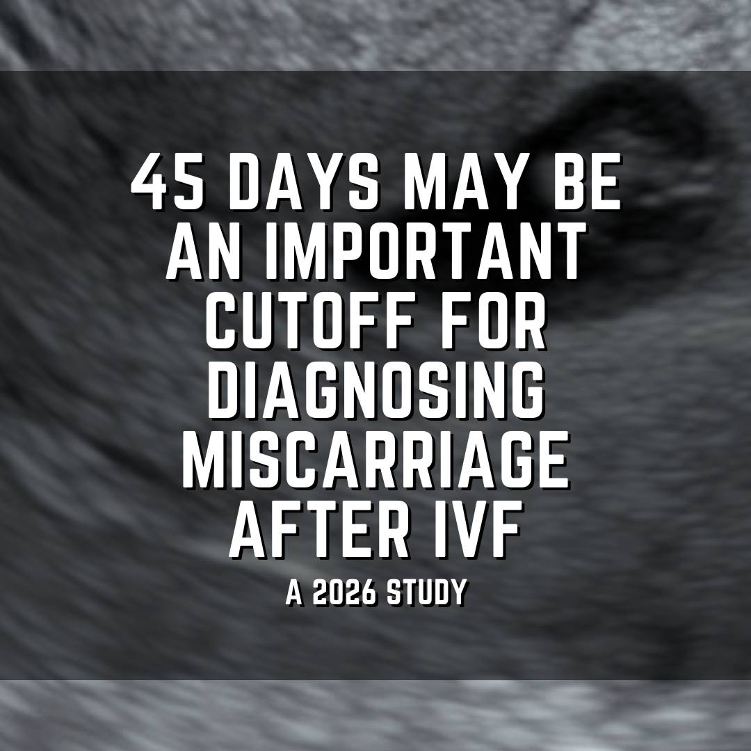 45 days may be an important cutoff for diagnosing miscarriage after IVF